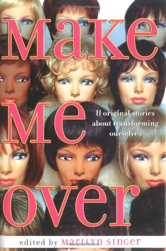 Make Me Over: Eleven Stories of Transformation,Used