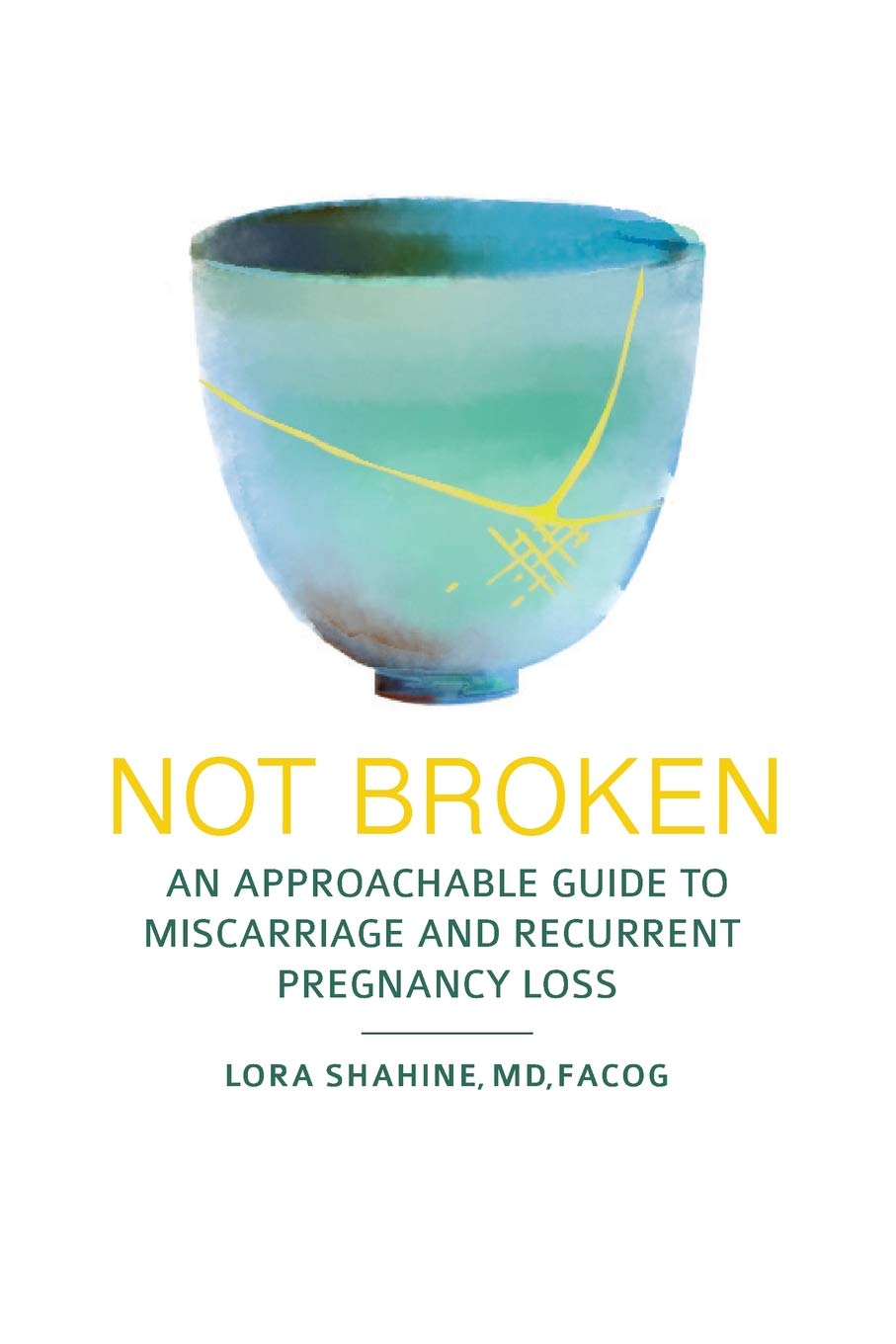 Not Broken: An Approachable Guide To Miscarriage And Recurrent Pregnancy Loss