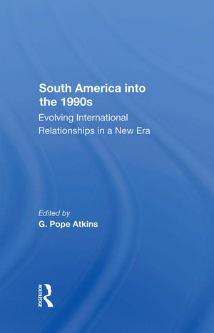 South America Into The 1990s: Evolving International Relationships In A New Era,Used