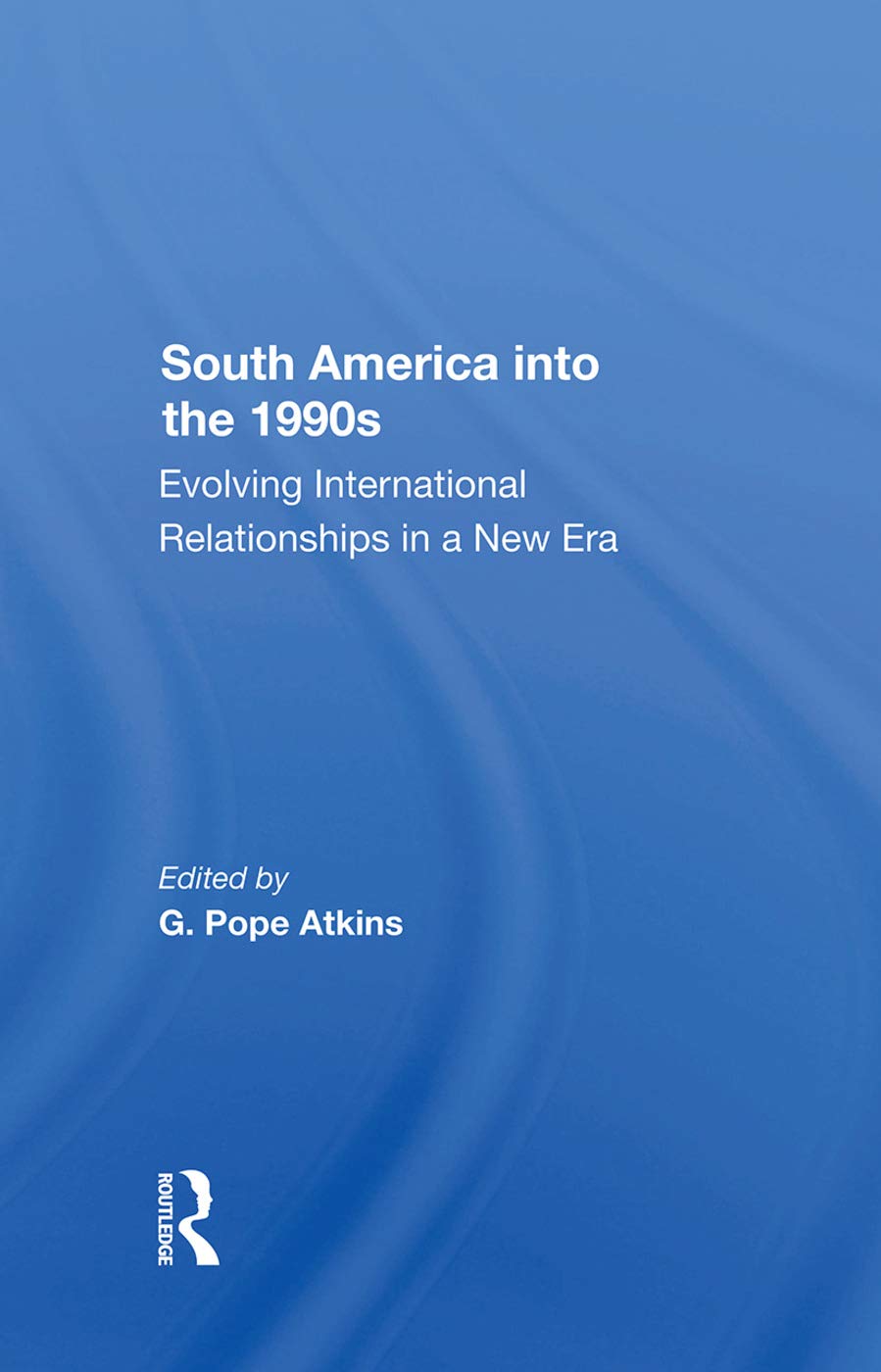 South America Into The 1990s: Evolving International Relationships In A New Era,Used