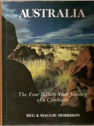 Australia: The Four Billion Year Journey Of A Continent,New