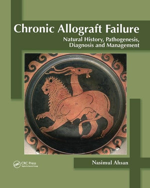 Chronic Allograft Failure: Natural History, Pathogenesis, Diagnosis And Management,Used