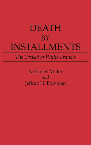Death By Installments: The Ordeal Of Willie Francis (Contributions In Legal Studies),Used