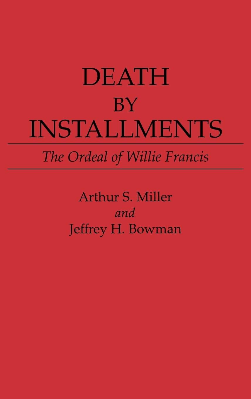 Death By Installments: The Ordeal Of Willie Francis (Contributions In Legal Studies),Used
