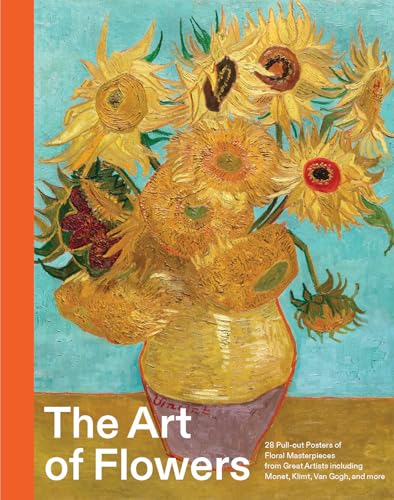 The Art Of Flowers: 28 PullOut Posters Of Floral Masterpieces From Great Artists Including Monet, Klimt, Van Gogh, And More