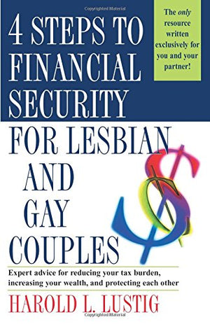 4 Steps to Financial Security for Lesbian and Gay Couples: Expert Advice for Reducing Your Tax Burden, Increasing Your Wealth, a,Used