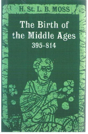 Birth of the Middle Ages, 395814 by Henry St.Lawrence Beaufort Moss (20050712),Used