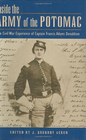 Inside the Army of the Potomac: The Civil War Experience of Captain Francis Adams Donaldson,Used