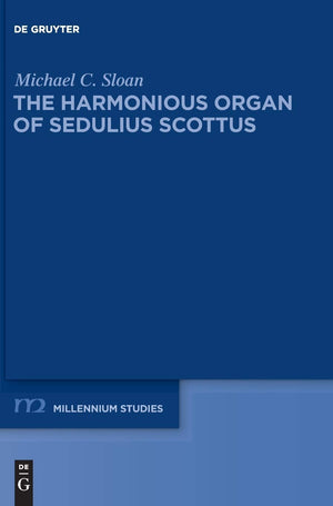 The Harmonious Organ Of Sedulius Scottus: Introduction To His Collectaneum In Apostolum And Translation Of Its Prologue And Comm,Used