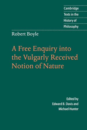 Robert Boyle: A Free Enquiry into the Vulgarly Received Notion of Nature (Cambridge Texts in the History of Philosophy),Used