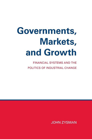 Governments, Markets, and Growth: Financial Systems and Politics of Industrial Change,Used