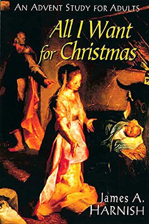 All I Want for Christmas: An Advent Study for Adults,Used