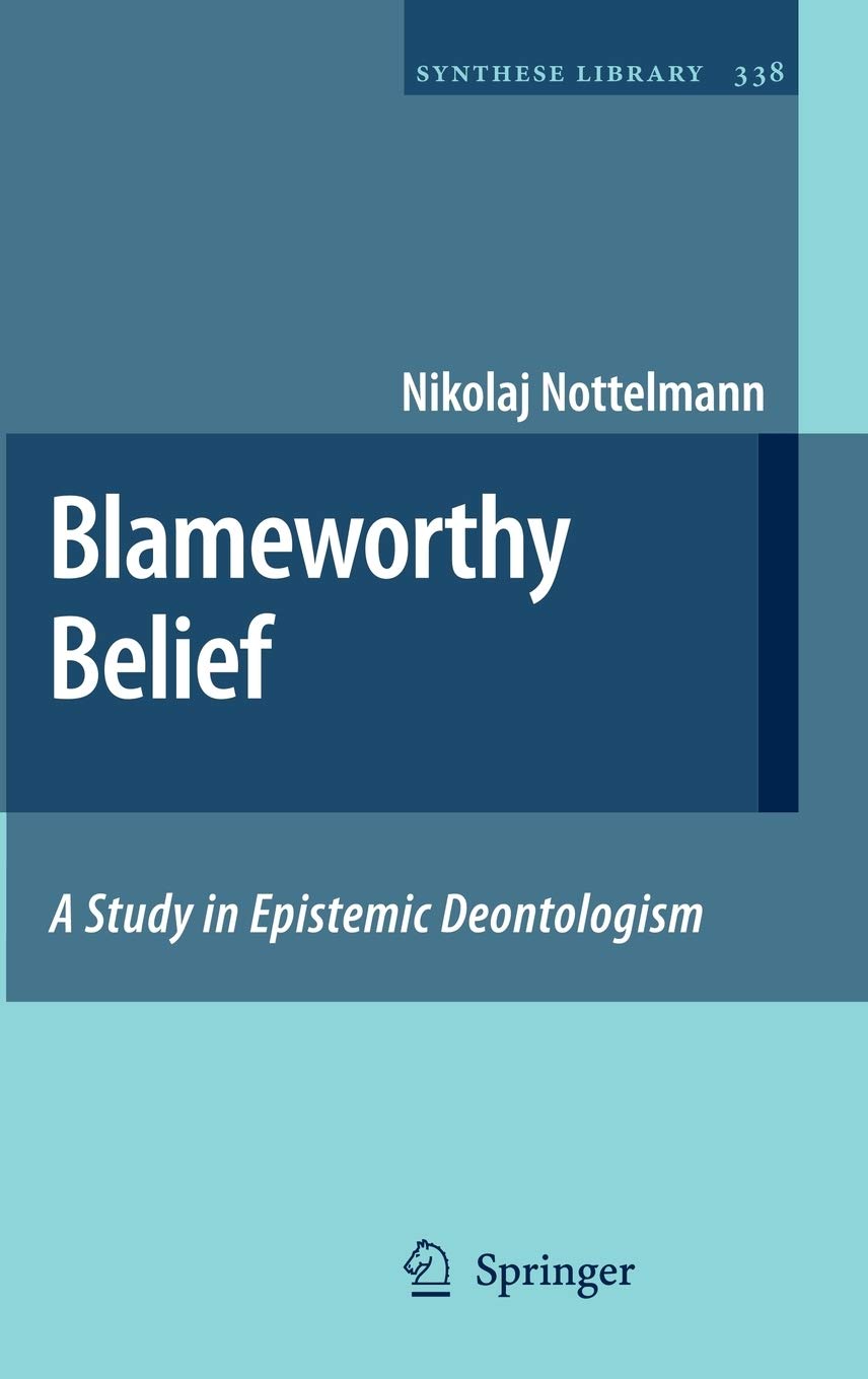 Blameworthy Belief: A Study in Epistemic Deontologism (Synthese Library, 338),Used
