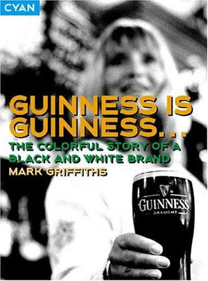 Guinness Is Guinness: The Colourful Story Of A Black And White Brand (Great Brand Stories series),Used