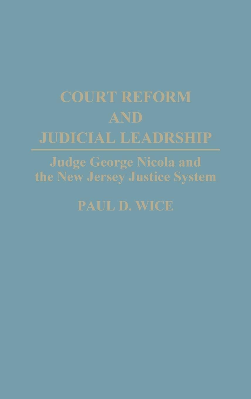 Court Reform and Judicial Leadership: Judge George Nicola and the New Jersey Justice System,Used