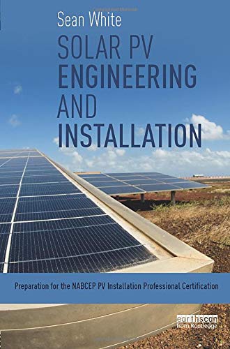 Solar PV Engineering and Installation: Preparation for the NABCEP PV Installation Professional Certification,Used