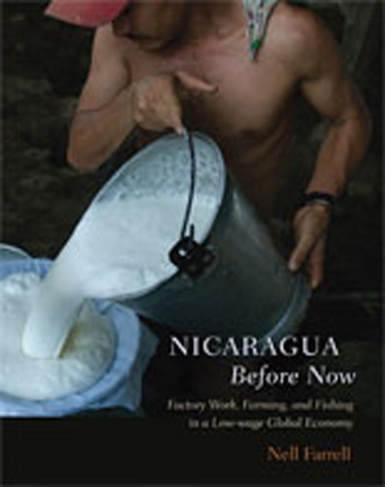 Nicaragua Before Now: Factory Work, Farming, And Fishing In A Lowwage Global Economy,Used