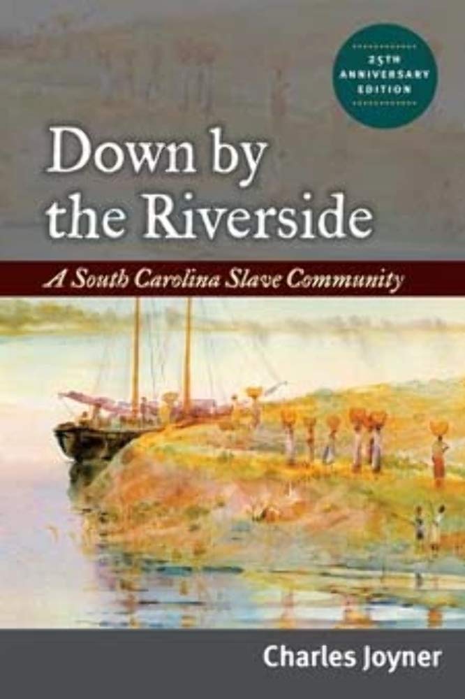 Down by the Riverside: A South Carolina Slave Community,New