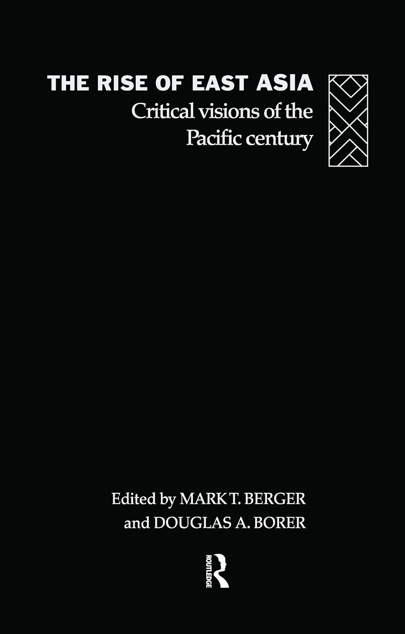 The Rise of East Asia: Critical Visions of the Pacific Century,New