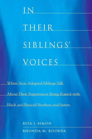 In Their Siblings Voices: White NonAdopted Siblings Talk About Their Experiences Being Raised with Black and Biracial Brothers ,Used