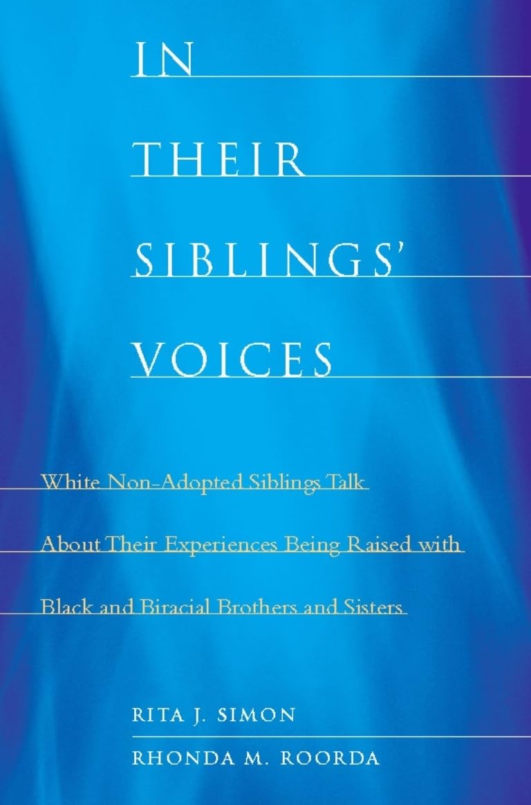 In Their Siblings Voices: White NonAdopted Siblings Talk About Their Experiences Being Raised with Black and Biracial Brothers ,Used