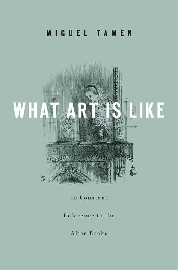What Art Is Like, In Constant Reference to the Alice Books,Used