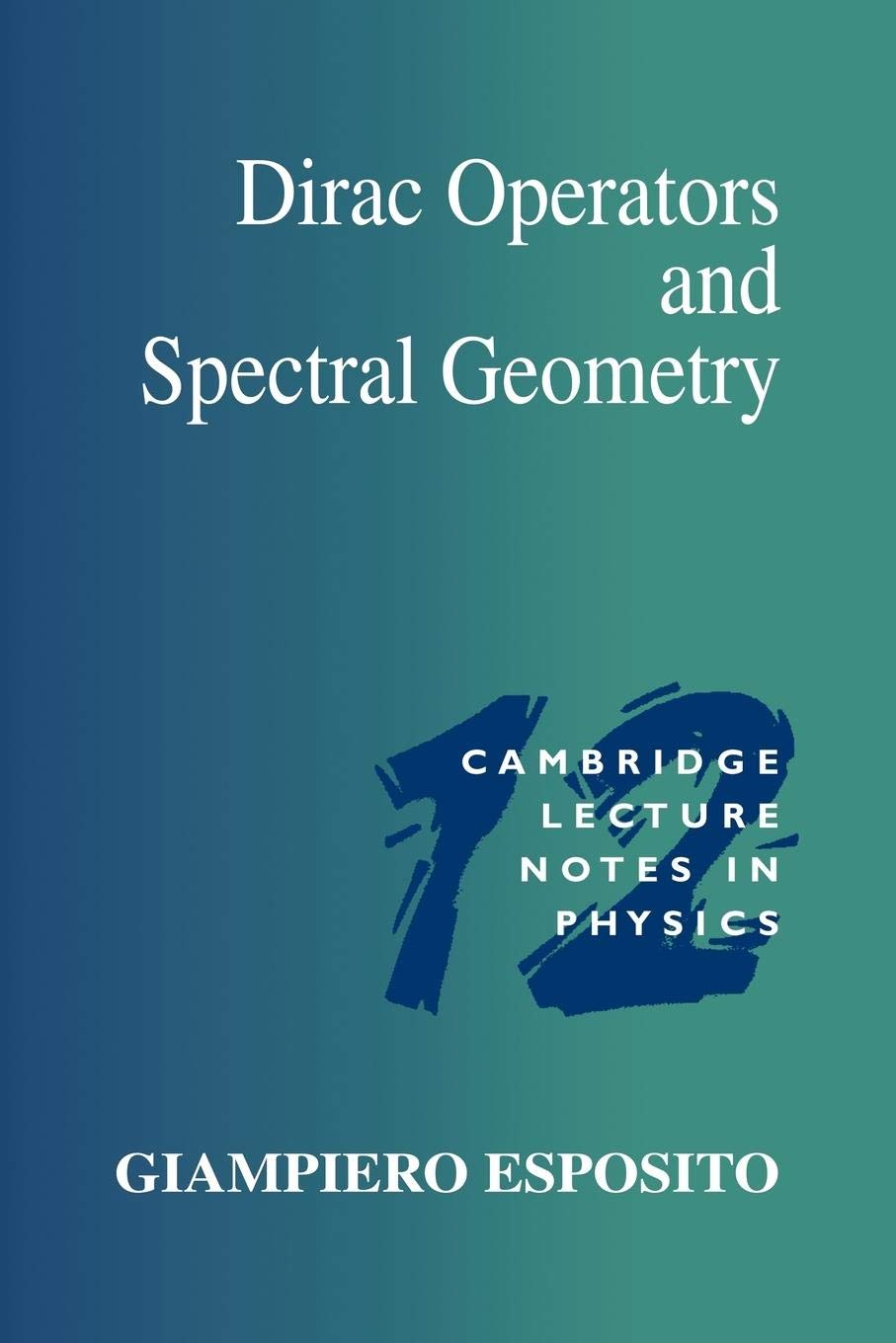Dirac Operators and Spectral Geometry (Cambridge Lecture Notes in Physics, Series Number 12),New