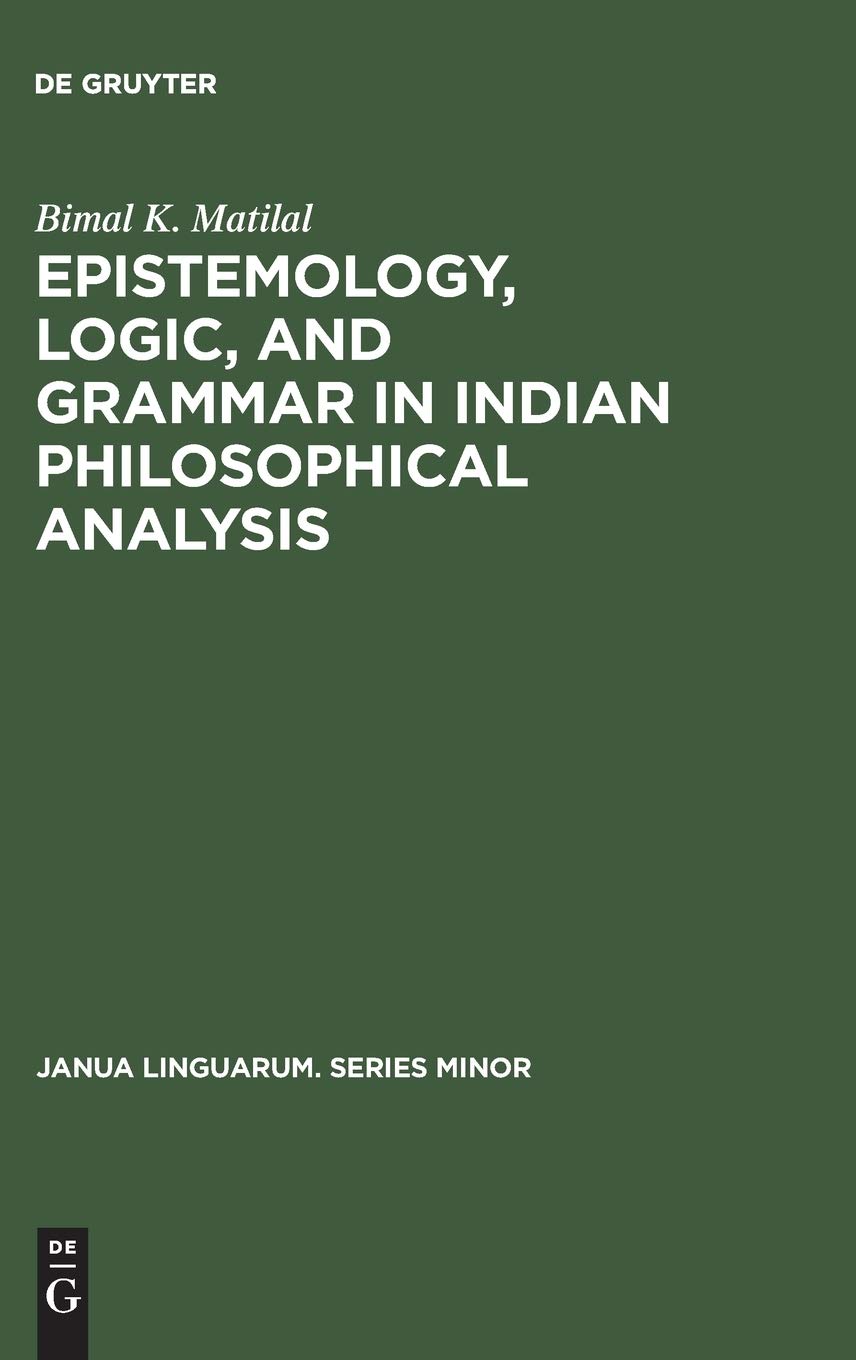 Epistemology, Logic, and Grammar in Indian Philosophical Analysis (Janua Linguarum. Series Minor),Used