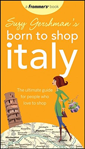 Suzy Gershmans Born To Shop Italy: The Ultimate Guide For Travelers Who Love To Shop-new,New