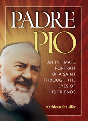 Padre Pio: An Intimate Portrait of a Saint through the Eyes of His Friends,Used