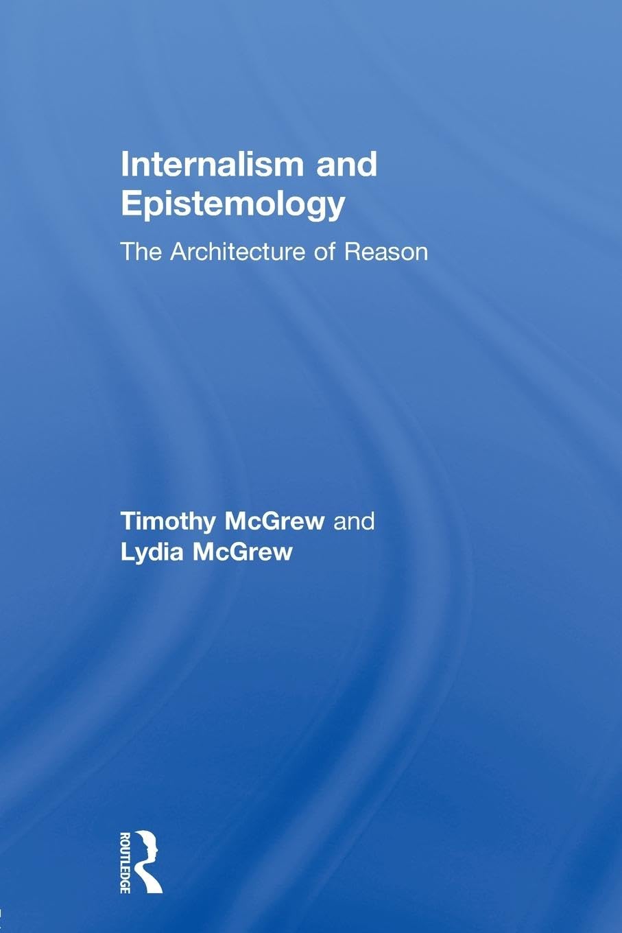 Internalism And Epistemology: The Architecture Of Reason (Routledge Studies In Contemporary Philosophy),Used