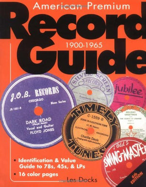 American Premium Record Guide, 19001965: Identification & Value Guide To 78S, 45S, & Lps,New