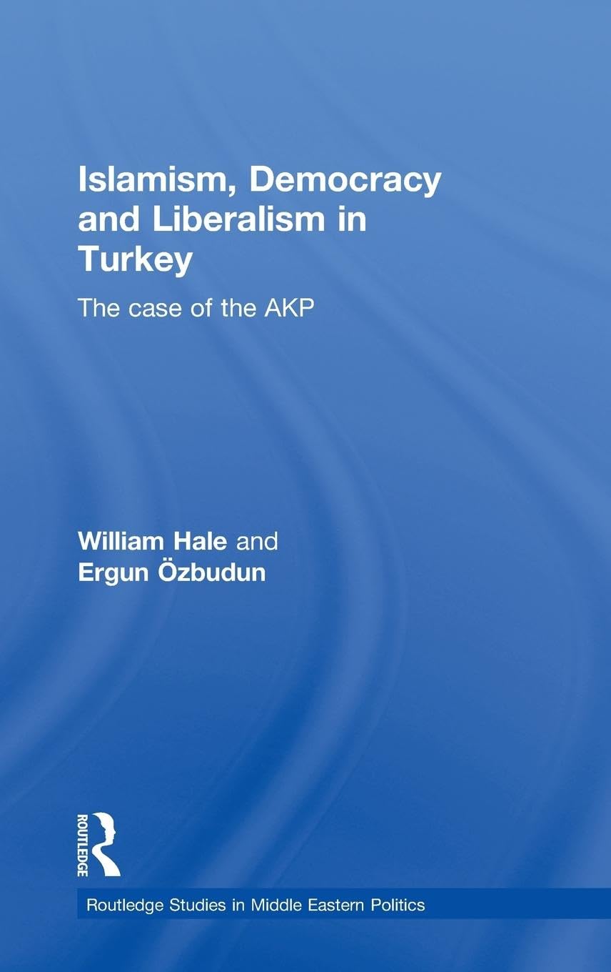 Islamism, Democracy And Liberalism In Turkey: The Case Of The Akp (Routledge Studies In Middle Eastern Politics),Used