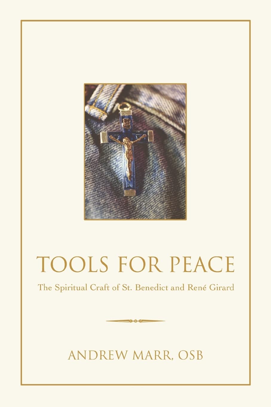 Tools for Peace: The Spiritual Craft of St. Benedict and Ren Girard,Used