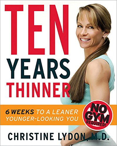 Ten Years Thinner: Six Weeks To A Leaner, Youngerlooking You