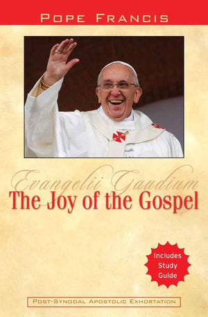 The Joy Of The Gospel: Evangelii Gaudium