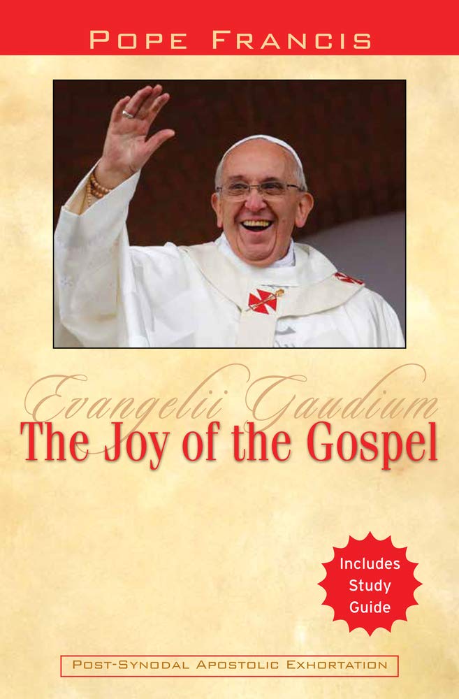 The Joy Of The Gospel: Evangelii Gaudium
