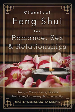 Classical Feng Shui for Romance, Sex & Relationships: Design Your Living Space for Love, Harmony & Prosperity,Used