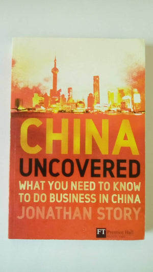 China Uncovered: What you need to know to do business in China (Financial Times Series),Used