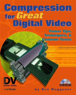 Compression for Great Digital Video: Power Tips, Techniques, and Common Sense (With CDROM),Used