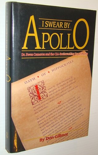 I swear by Apollo: Dr. Ewen Cameron and the CIAbrainwashing experiments,Used