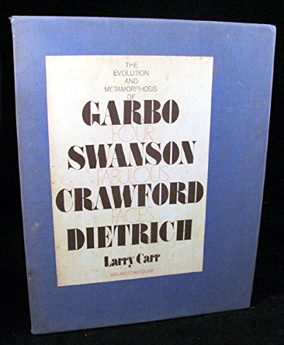 Four Fabulous Faces;: The Evolution And Metamorphosis Of Garbo, Swanson, Crawford [And] Dietrich