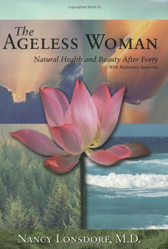 The Ageless Woman: Natural Health And Beauty After Forty With Maharishi Ayurveda