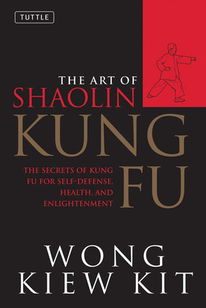 The Art of Shaolin Kung Fu: The Secrets of Kung Fu for SelfDefense, Health, and Enlightenment (Tuttle Martial Arts)