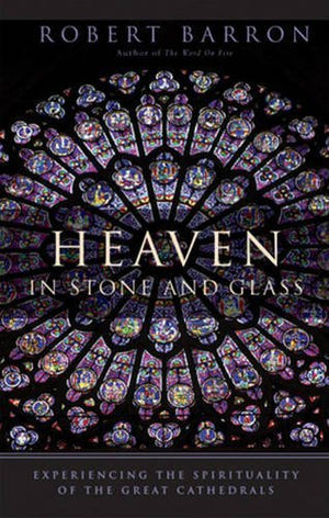 Heaven in Stone and Glass: Experiencing the Spirituality of the Great Cathedrals,Used