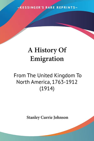 A History Of Emigration: From The United Kingdom To North America, 17631912 (1914),Used