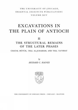 Excavations in the Plain of Antioch. Volume II: The Structural Remains of the Later Phases: Chatal Hueyuek, Tell AlJudaidah, an,New