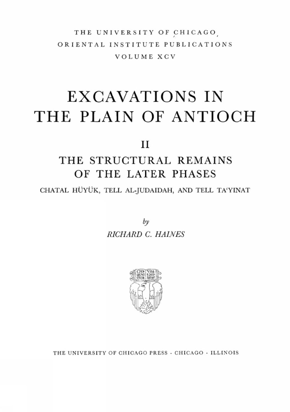 Excavations in the Plain of Antioch. Volume II: The Structural Remains of the Later Phases: Chatal Hueyuek, Tell AlJudaidah, an,Used