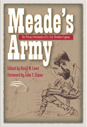 Meade'S Army: The Private Notebooks Of Lt. Col. Theodore Lyman (Civil War In The North)-used