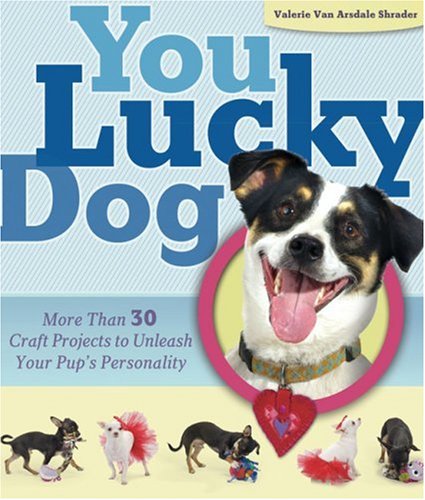 You Lucky Dog: More Than 30 Craft Projects to Unleash Your Pup's Personality,Used